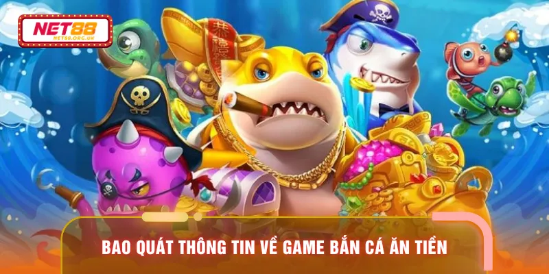 Bao quát thông tin về game bắn cá ăn tiền