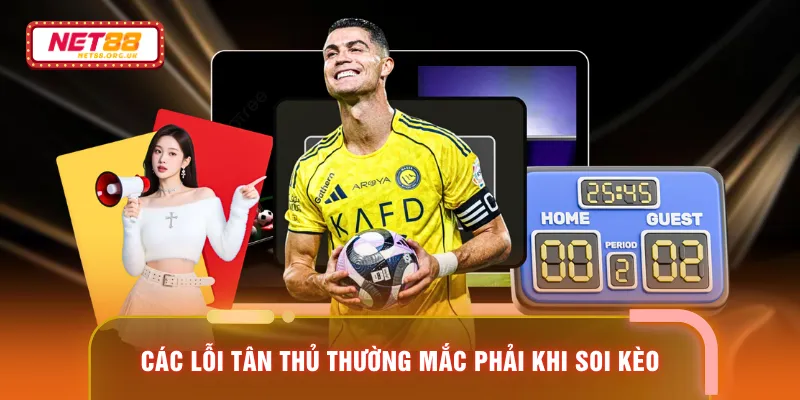 Các lỗi tân thủ thường mắc phải khi soi kèo