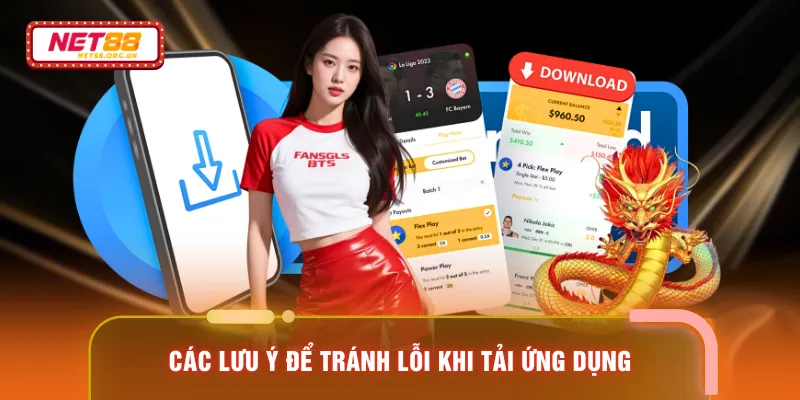 Các lưu ý để tránh lỗi khi tải ứng dụng