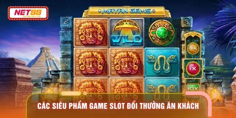 Các siêu phẩm Game Slot đổi thưởng ăn khách