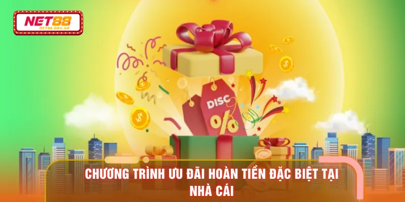 Chương trình ưu đãi hoàn tiền đặc biệt tại nhà cái