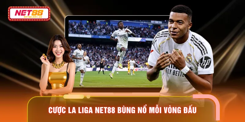 Cược La Liga NET88 bùng nổ mỗi vòng đấu