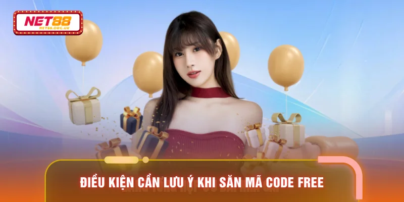 Điều kiện cần lưu ý khi săn mã code free