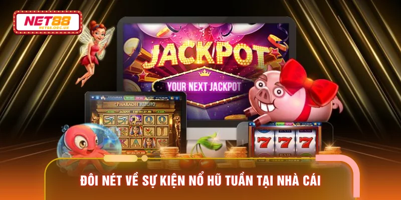 Đôi nét về sự kiện nổ hũ tuần tại nhà cái