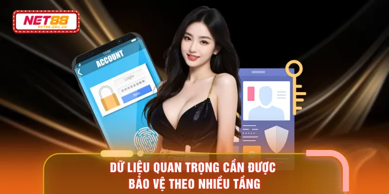 Dữ liệu quan trọng cần được bảo vệ theo nhiều tầng