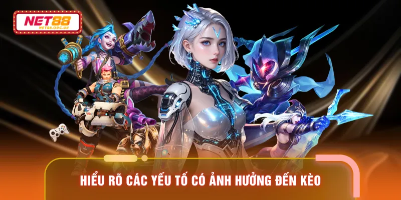 Hiểu rõ các yếu tố có ảnh hưởng đến kèo
