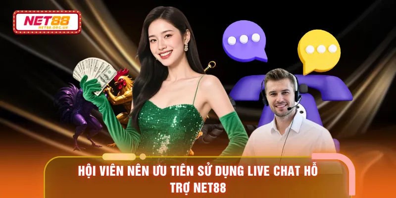 Hội viên nên ưu tiên sử dụng live chat hỗ trợ NET88