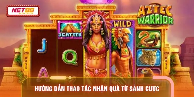 Hướng dẫn thao tác nhận quà từ sảnh cược