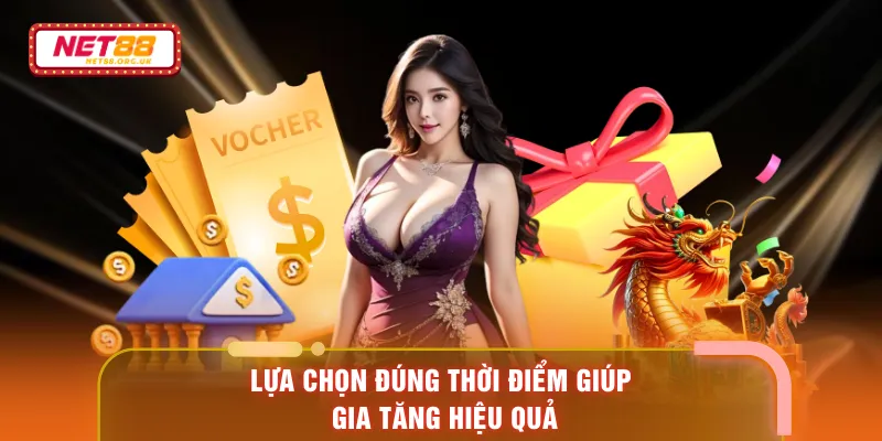 Lựa chọn đúng thời điểm giúp gia tăng hiệu quả