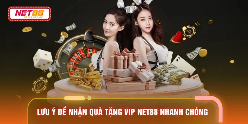 Lưu ý để nhận quà tặng VIP NET88 nhanh chóng