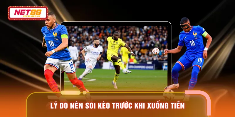 Lý do nên soi kèo trước khi xuống tiền
