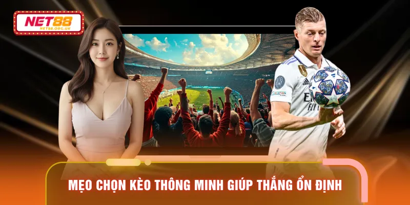 Mẹo chọn kèo thông minh giúp thắng ổn định
