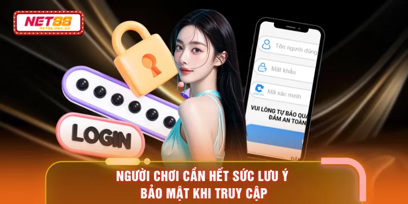 Người chơi cần hết sức lưu ý bảo mật khi truy cập