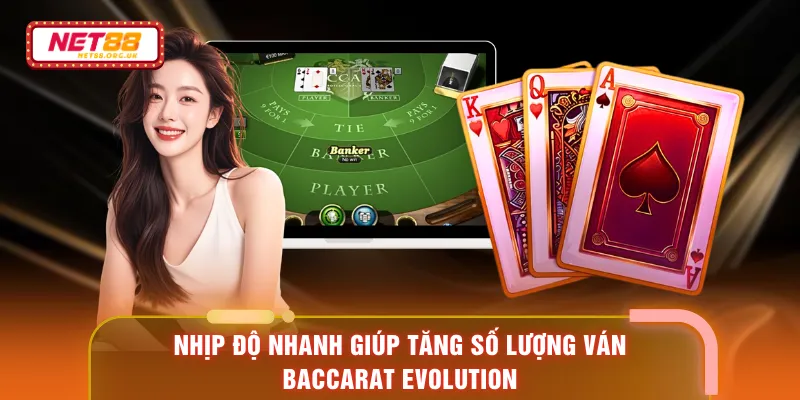 Nhịp độ nhanh giúp tăng số lượng ván Baccarat Evolution