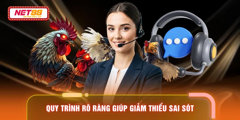 Quy trình rõ ràng giúp giảm thiểu sai sót