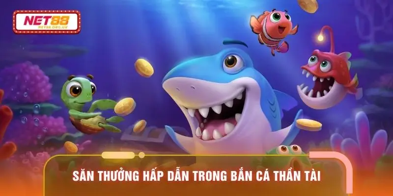 Săn thưởng  hấp dẫn trong bắn cá Thần tài