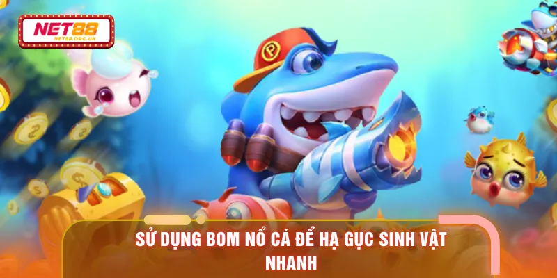 Sử dụng bom nổ cá để hạ gục sinh vật nhanh