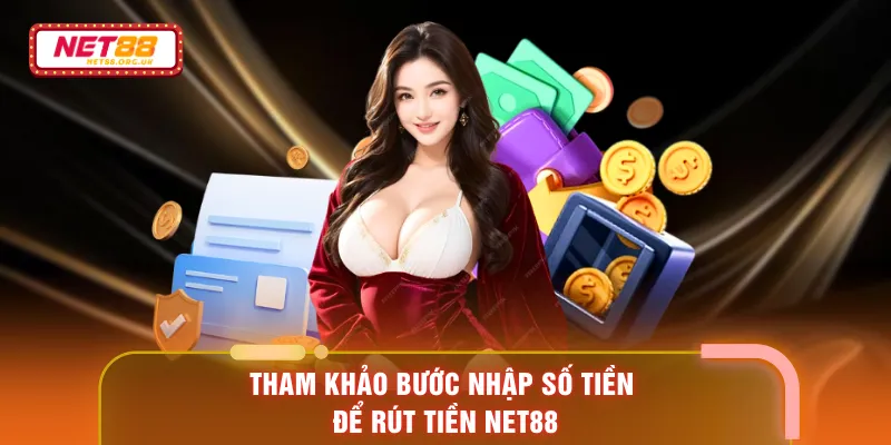 Tham khảo bước nhập số tiền để rút tiền NET88