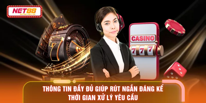 Thông tin đầy đủ giúp rút ngắn đáng kể thời gian xử lý yêu cầu