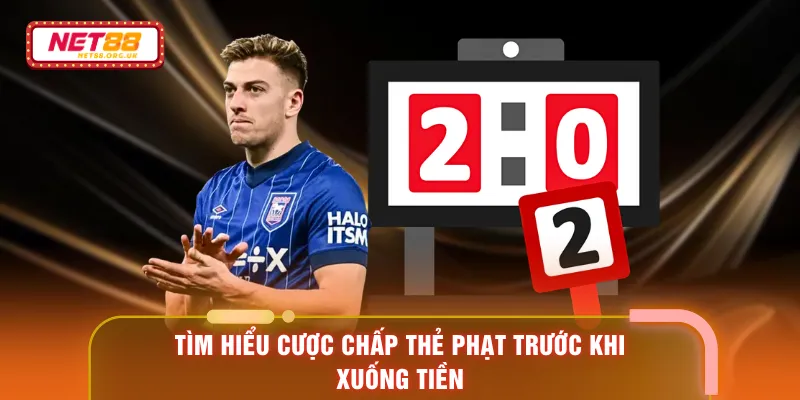 Tìm hiểu cược chấp thẻ phạt trước khi xuống tiền