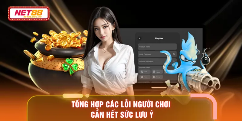Tổng hợp các lỗi người chơi cần hết sức lưu ý