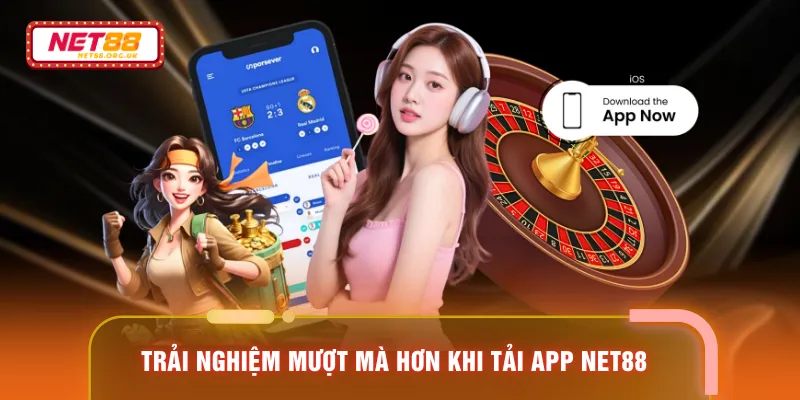 Trải nghiệm mượt mà hơn khi tải app NET88