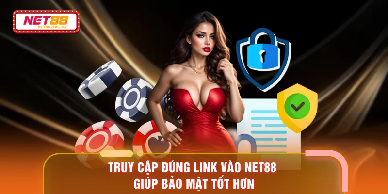 Truy cập đúng link vào NET88 giúp bảo mật tốt hơn