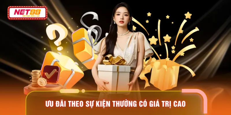 Ưu đãi theo sự kiện thường có giá trị cao 